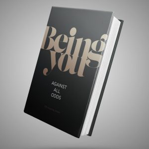 Being You: Against All Odds